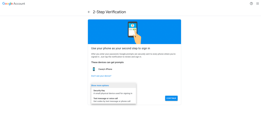 After opening the 2FA menu for the first time, simple directions will guide to complete this setup. Google also offers Google Prompts, which sends a notification to your phone so you can simply click to sign in, rather than entering a code.